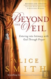 Beyond The Veil Â€“ Entering Into Intimacy With God Through Prayer