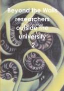 Beyond The Walls: Researchers Outside The University Volume 2
