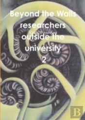 Beyond The Walls: Researchers Outside The University Volume 2