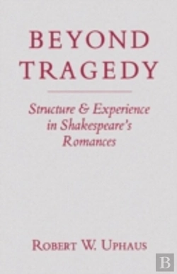 Bertrand.pt - Beyond Tragedy: Structure And Experience In Shakespeare'S Romances