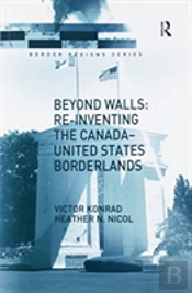 Beyond Walls: Re-Inventing The Canada-United States Borderlands