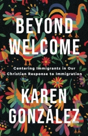Beyond Welcome Â€“ Centering Immigrants In Our Christian Response To Immigration