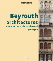 Beyrouth ; Architectures Aux Sources De La Modernité, 1920-1940