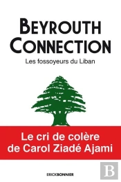 Beyrouth Connection : Les Fossoyeurs Du Liban