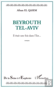 Beyrouth Tel-Aviv ; Il Etait Une Fois Dans L'Est