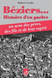 Béziers... ; Histoire D'En Parler Au Nom Des Pères, Des Fils Et De Leur Esprit
