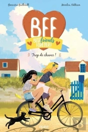 Bff : Best Friends Forever ! Tome 11 : Trop De Chance !