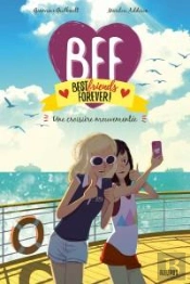 Bff : Best Friends Forever ! Tome 3 : Une Croisière Mouvementée