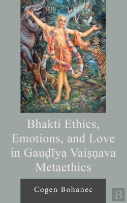 Bertrand.pt - Bhakti Ethics, Emotions, And Love In Gaudiya Vaisnava Metaethics