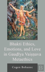 Bhakti Ethics, Emotions, And Love In Gaudiya Vaisnava Metaethics