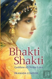 Bhakti Shakti: Goddess Of Divine Love