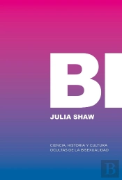 Bi: Ciencia, Historia Y Cultura Ocultas De La Bisexualidad