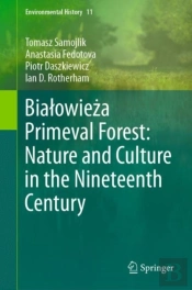Bialowieza Primeval Forest: Nature And Culture In The Nineteenth Century