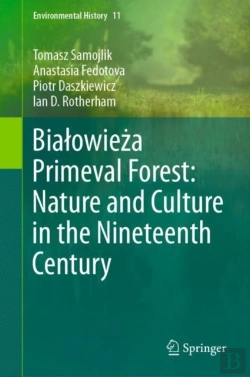 Bertrand.pt - Bialowieza Primeval Forest: Nature And Culture In The Nineteenth Century