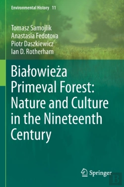 Bertrand.pt - Bialowieza Primeval Forest: Nature And Culture In The Nineteenth Century