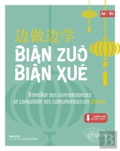 Bian Zuo Bian Xue : A2-B1 ; Travailler Ses Connaissances Et Consolider Ses Compétences En Chinois