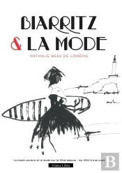 Biarritz & La Mode : La Haute Couture Et La Mode Sur La Cote Basque - De 1854 A Nos Jours