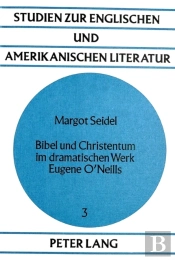 Bibel Und Christentum Im Dramatischen Werk Eugene O'Neills