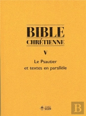 Bible Chrétienne T.5 Et T.5* ; Le Psautier Et Textes En Parallèle, Exégèse Et Commentaires Des Pères De L'Église