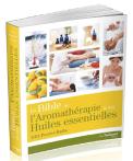 Bible De L'Aromatherapie Et Des Huiles Essentielles (La)