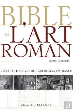 Bertrand.pt - Bible De L'Art Roman ; 286 Chefs-D'Oeuvre De L'Art Roman En France