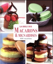 Bible Des Macarons Et Mignardises En 400 Recettes (La)