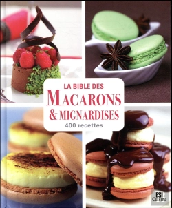 Bertrand.pt - Bible Des Macarons Et Mignardises En 400 Recettes (La)