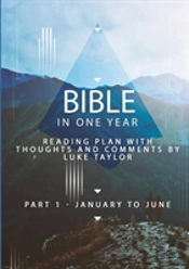Bible In One Year - Part 1, January To June - Reading Plan With Thoughts And Comments By Luke Taylor