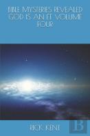 Bible Mysteries Revealed    God Is An Et   Volume Four