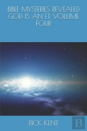Bible Mysteries Revealed    God Is An Et   Volume Four