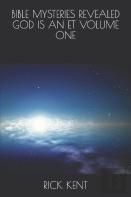 Bible Mysteries Revealed      God Is An Et    Volume One