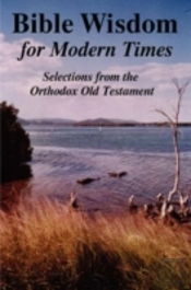 Bible Wisdom For Modern Times: Selections From The Orthodox Old Testament