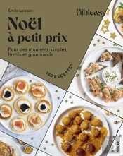 Bibleasy : Noël À Petit Prix : Pour Des Moments Simples, Festifs Et Gourmands
