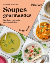 Bibleasy : Soupes Gourmandes : Bouillons, Veloutés & Autres Délices...