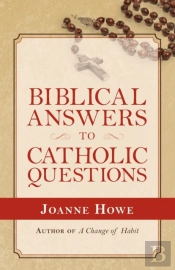 Biblical Answers To Catholic Questions