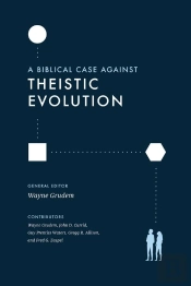 Biblical Case Against Theistic Evolution
