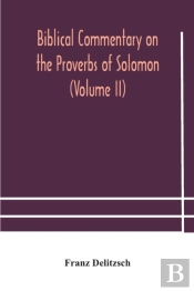 Biblical Commentary On The Proverbs Of S