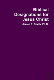 Biblical Designations For Jesus Christ