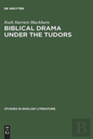 Biblical Drama Under The Tudors