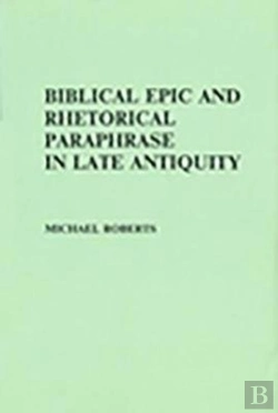 Bertrand.pt - Biblical Epic And Rhetorical Paraphrase In Late Antiquity