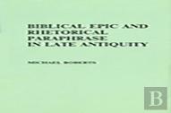 Biblical Epic And Rhetorical Paraphrase In Late Antiquity