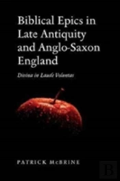 Biblical Epics In Late Antiquity And Anglo-Saxon England