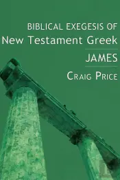 Biblical Exegesis Of New Testament Greek: James