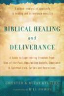 Biblical Healing And Deliverance Â€“ A Guide To Experiencing Freedom From Sins Of The Past, Destructive Beliefs, Emotional And Spiritual Pain,