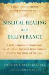 Biblical Healing And Deliverance Â€“ A Guide To Experiencing Freedom From Sins Of The Past, Destructive Beliefs, Emotional And Spiritual Pain,