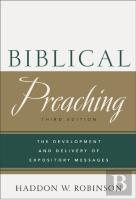 Biblical Preaching Â€“ The Development And Delivery Of Expository Messages