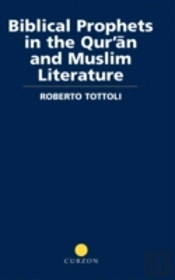Biblical Prophets In The Qur'An And Muslim Literature
