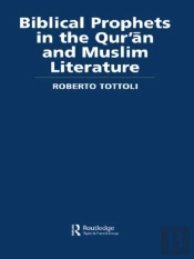 Biblical Prophets In The Qur'An And Muslim Literature