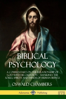 Bertrand.pt - Biblical Psychology: A Commentary On The Relationship Of God With His Creation - Mankind; The Souls, Spirits And Minds Of Human Beings