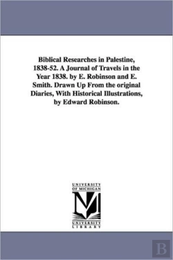 Bertrand.pt - Biblical Researches In Palestine, 1838-52. A Journal Of Travels In The Year 1838. By E. Robinson And E. Smith. Drawn Up From The Original Diaries, With Historical Illustrations, By Edward Robinson.